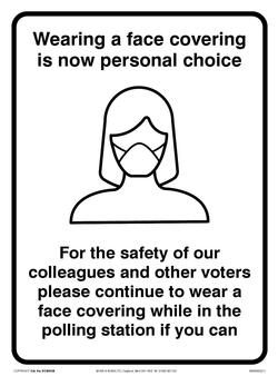 Sign - WEARING A FACE COVERING IS NOW PERSONAL CHOICE. FOR THE SAFETY OF OUR COLLEAGUES AND OTHER VOTERS PLEASE CONTINUE TO WEAR A FACE COVERING WHILE IN THE POLLING STATION IF YOU CAN