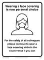 Sign - WEARING A FACE COVERING IS NOW PERSONAL CHOICE. FOR THE SAFETY OF COLLEAGUES PLEASE CONTINUE TO WEAR A FACE COVERING WHILE IN THE COUNT VENUE IF YOU CAN
