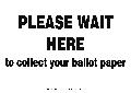 Sign - Please wait here to collect your ballot paper 